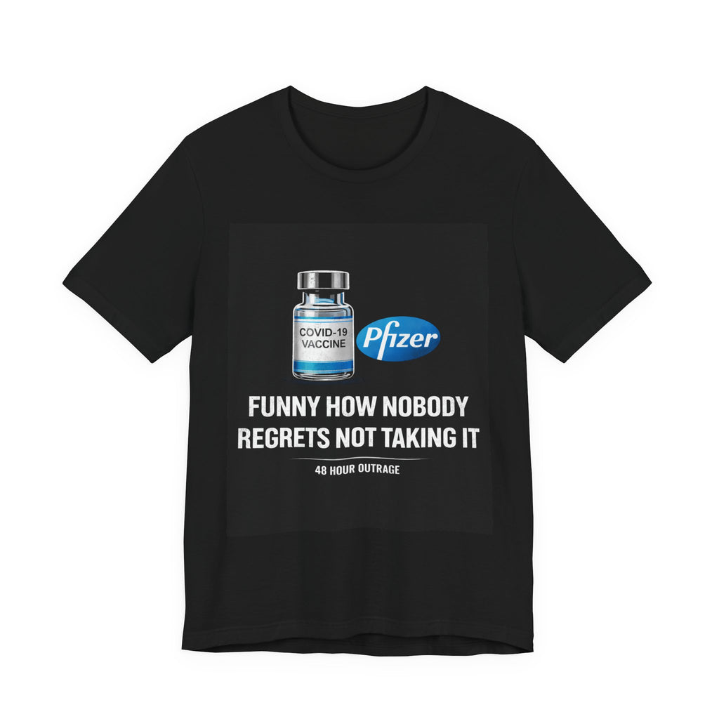 Funny How Nobody Regrets Not Taking It – COVID Shot Shirt | 48 Hour Outrage
