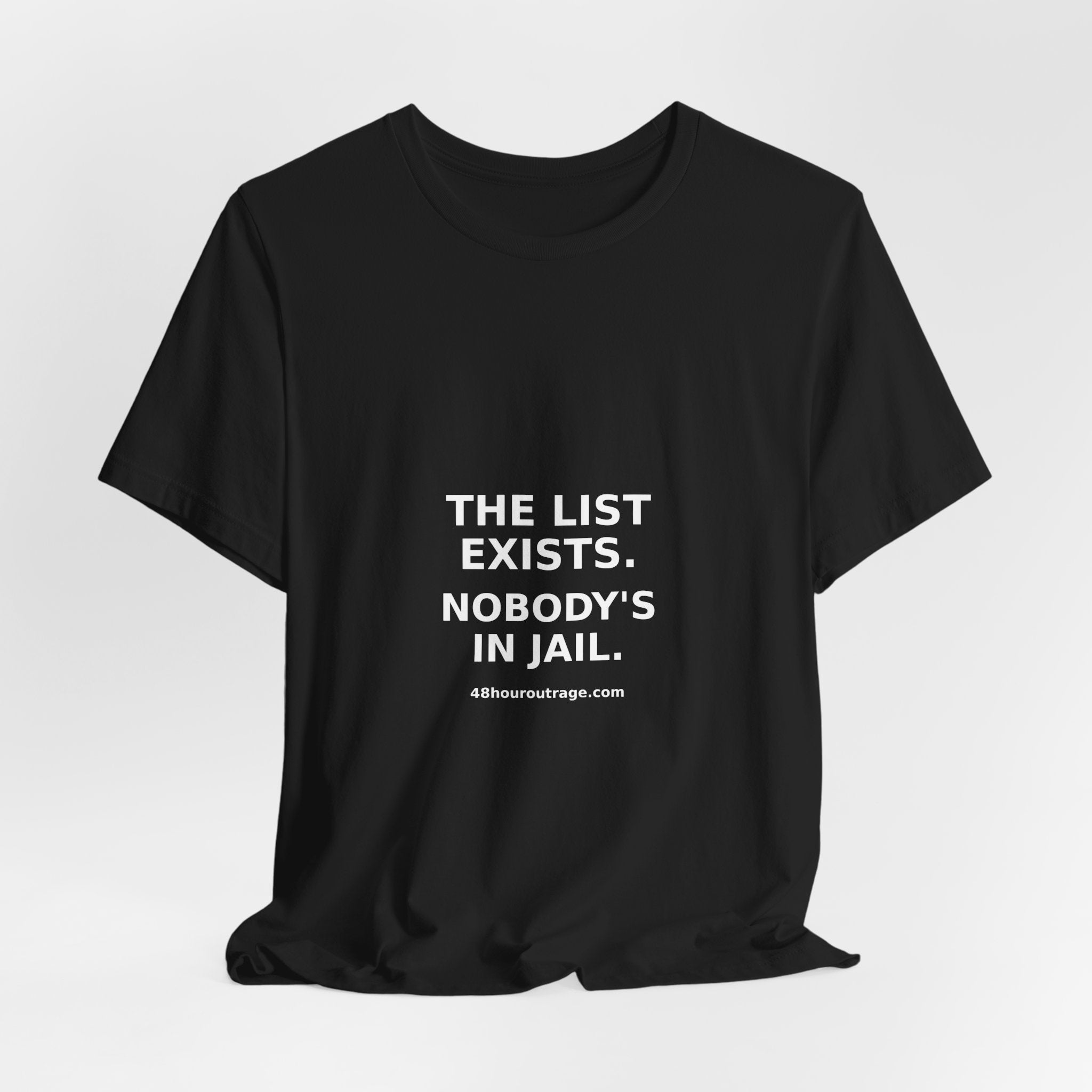 The List Exists. Nobody's In Jail Shirt