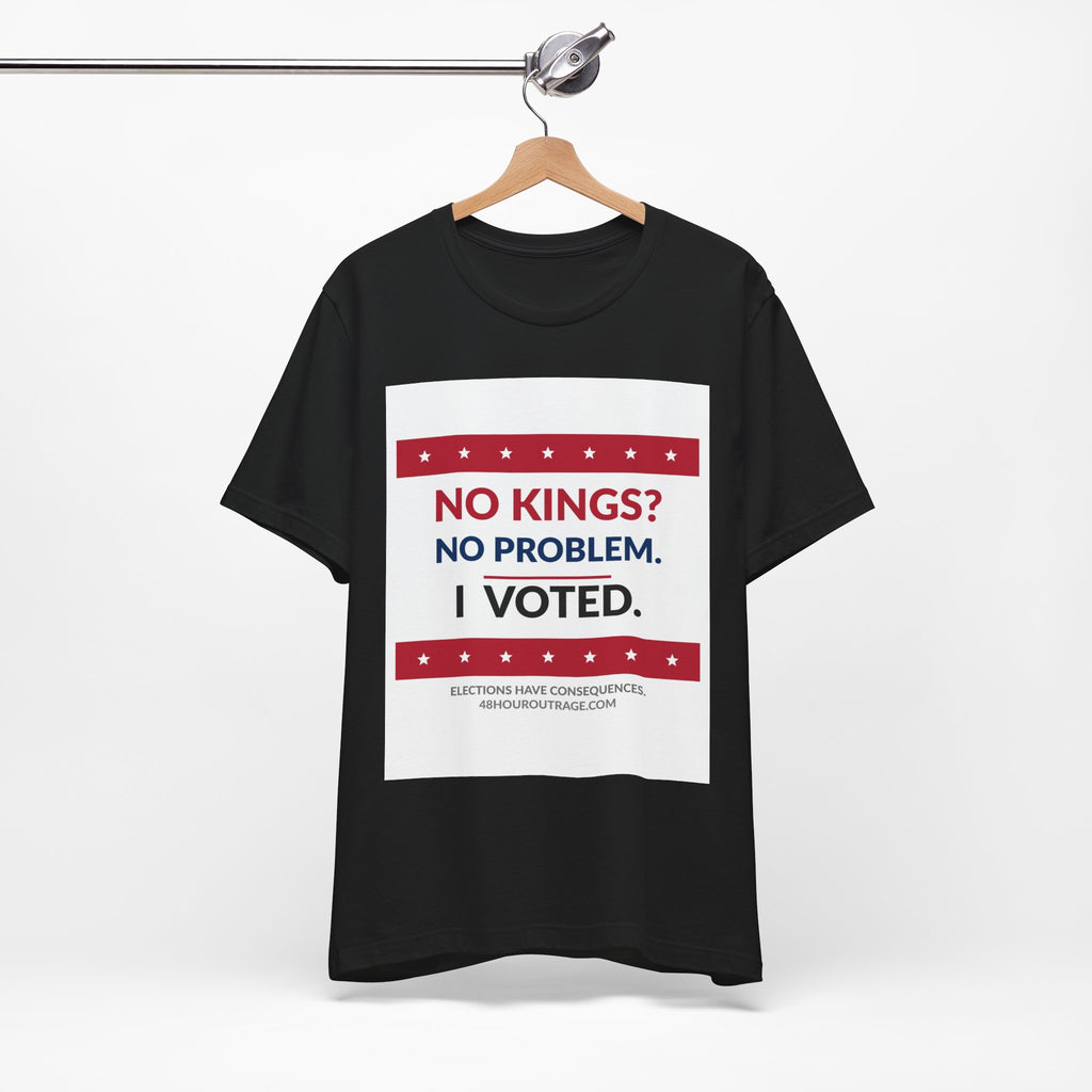 No Kings No Problem Shirt | I Voted Tee | Patriotic Political Statement T-Shirt