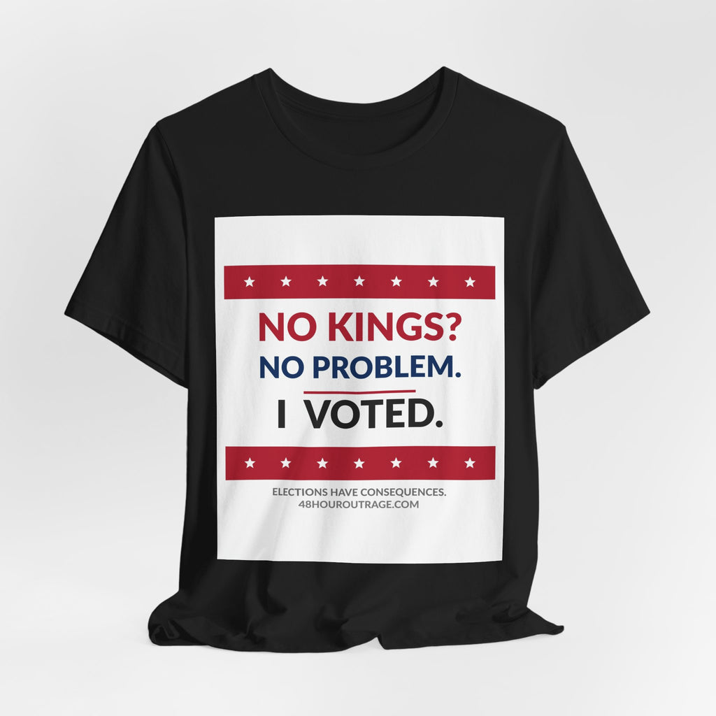 No Kings No Problem Shirt | I Voted Tee | Patriotic Political Statement T-Shirt