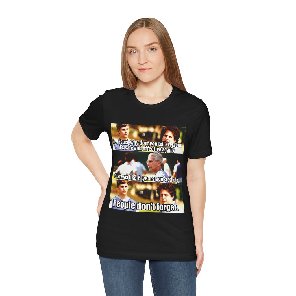 Fauci Meme Shirt - Hey Fauci Tell Everyone It's Safe & Effective Again - People Don't Forget Funny Satire Tee