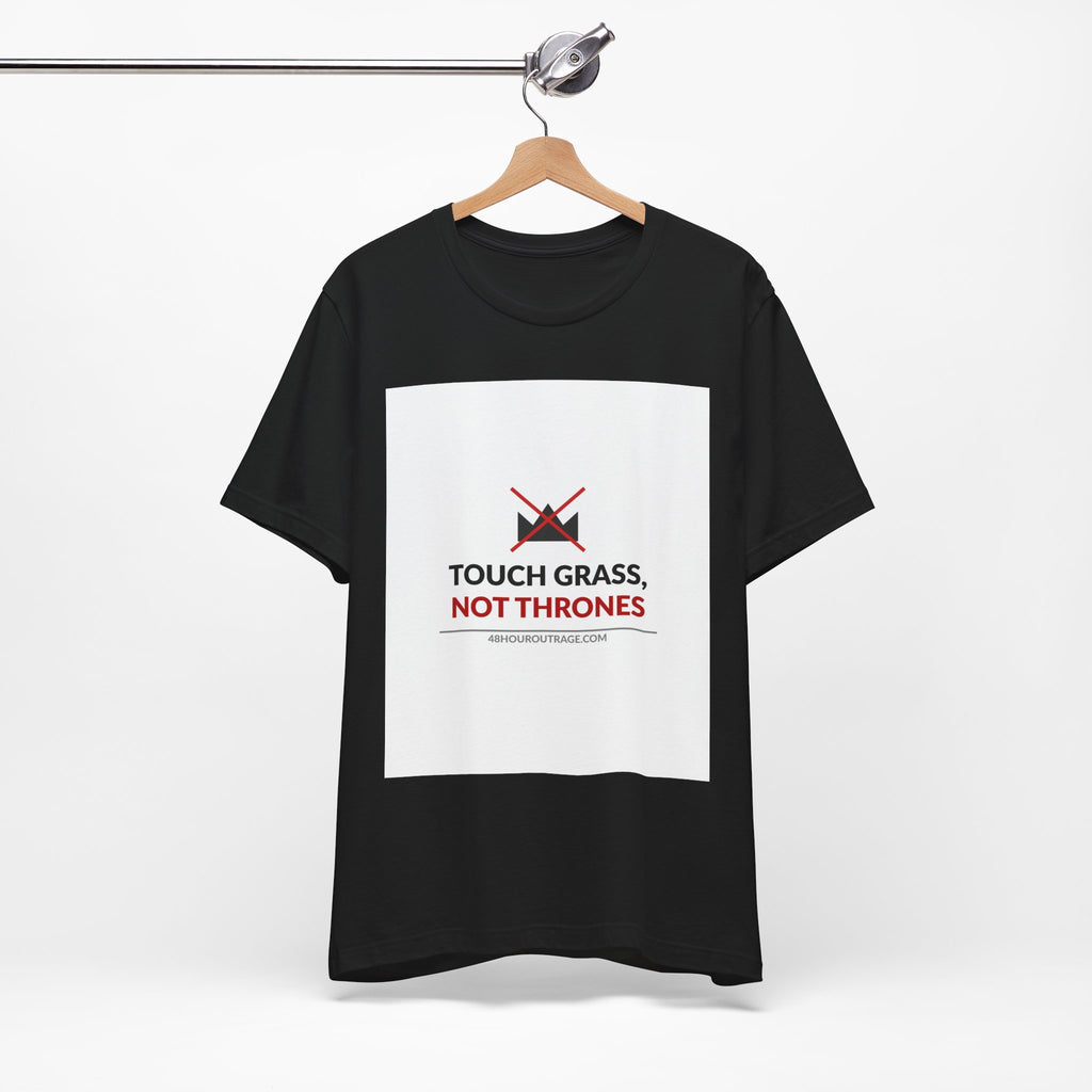 Touch Grass Not Thrones Shirt | Anti Protest Meme Tee | Funny Political Humor T-Shirt