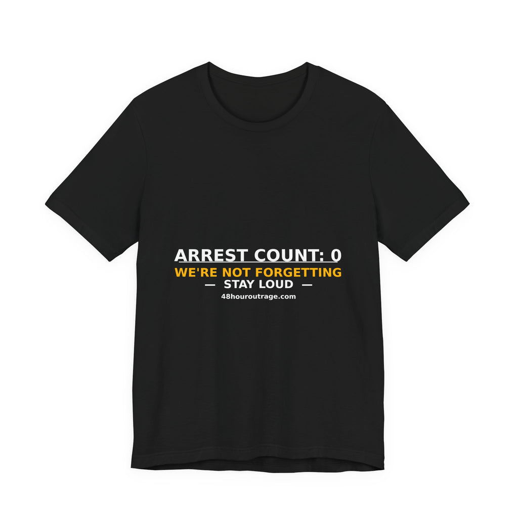 Arrest Count: 0 T‑Shirt — We're Not Forgetting Protest Tee
