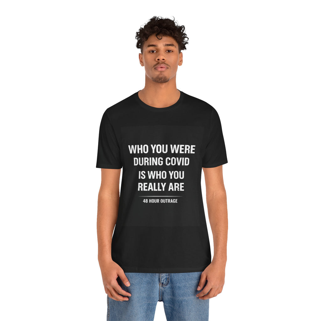 Who You Were During COVID Is Who You Really Are Shirt – 48 Hour Outrage