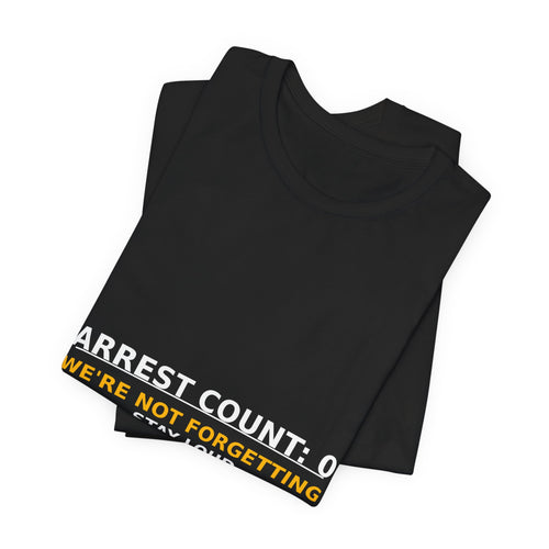 Arrest Count: 0 T‑Shirt — We're Not Forgetting Protest Tee