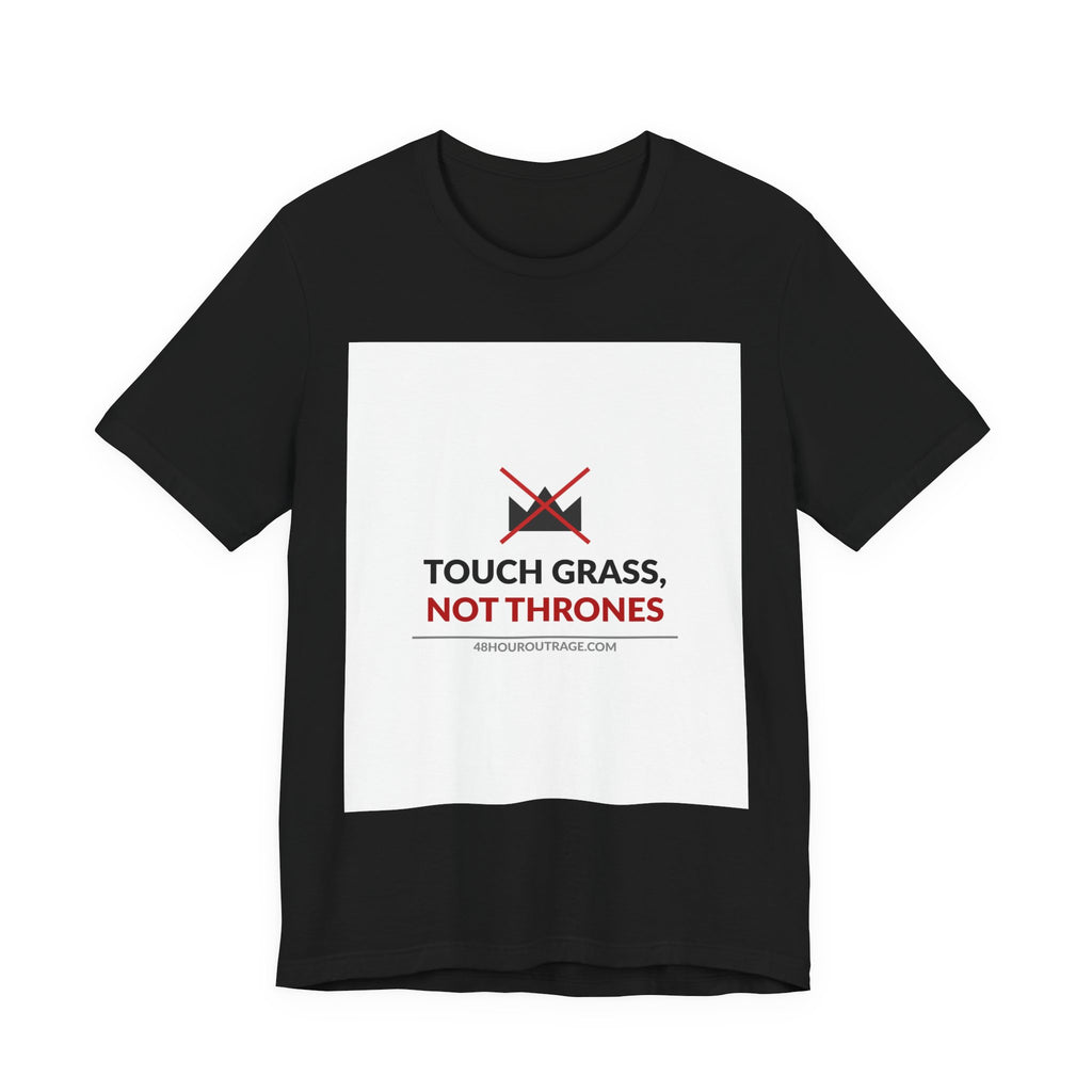 Touch Grass Not Thrones Shirt | Anti Protest Meme Tee | Funny Political Humor T-Shirt
