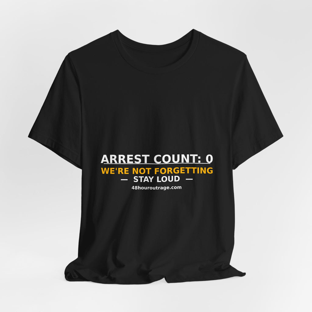 Arrest Count: 0 T‑Shirt — We're Not Forgetting Protest Tee
